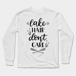 Lake Hair Don't Cair, Outdoors Shirt, Hiking Shirt, Adventure Shirt Long Sleeve T-Shirt